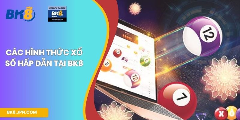 Các hình thức xổ số hấp dẫn tại BK8