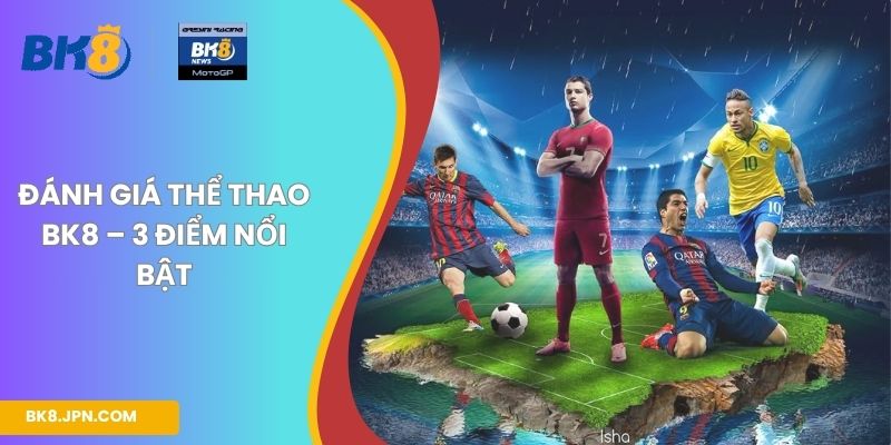 Đánh giá thể thao BK8 – 3 điểm nổi bật