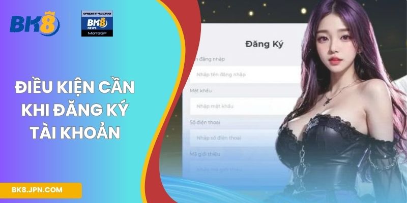 Điều kiện cần khi đăng ký tài khoản
