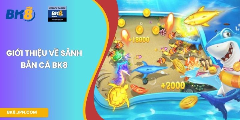 Giới thiệu về sảnh bắn cá BK8