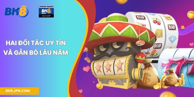 Hai đối tác uy tín và gắn bó lâu năm