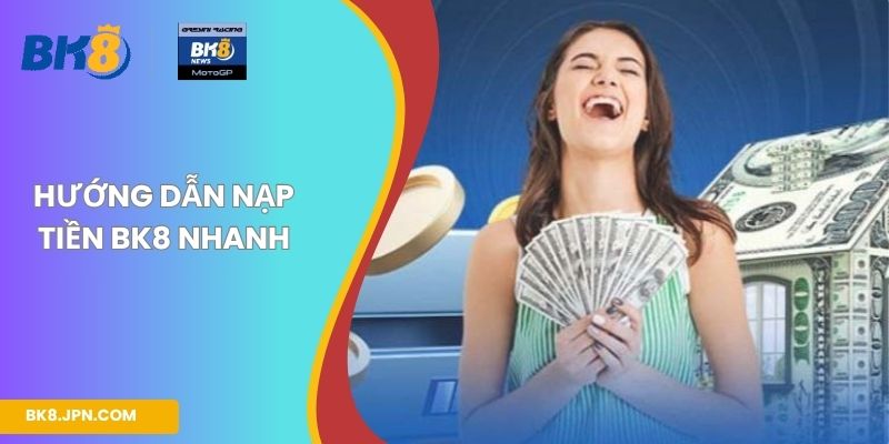 Hướng dẫn nạp tiền BK8 nhanh