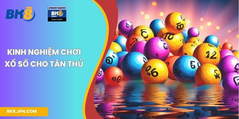 Kinh nghiệm chơi xổ số cho tân thủ