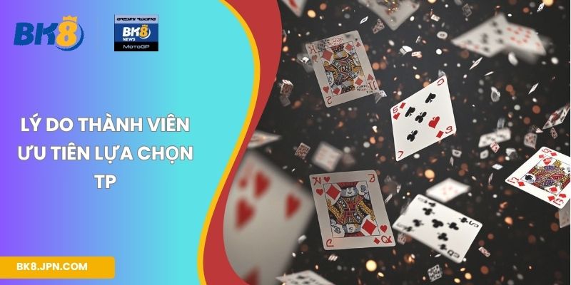 Lý do thành viên ưu tiên lựa chọn TP