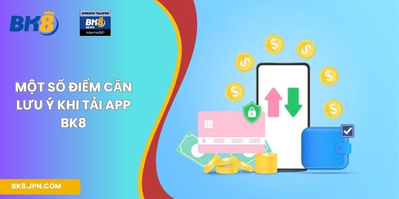 Một số điểm cần lưu ý khi tải app BK8