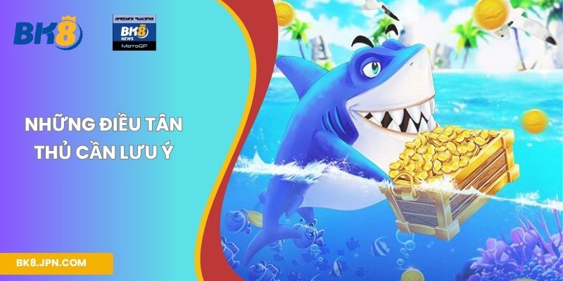 Những điều tân thủ cần lưu ý