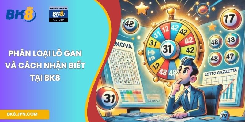 Phân loại lô gan và cách nhận biết tại BK8