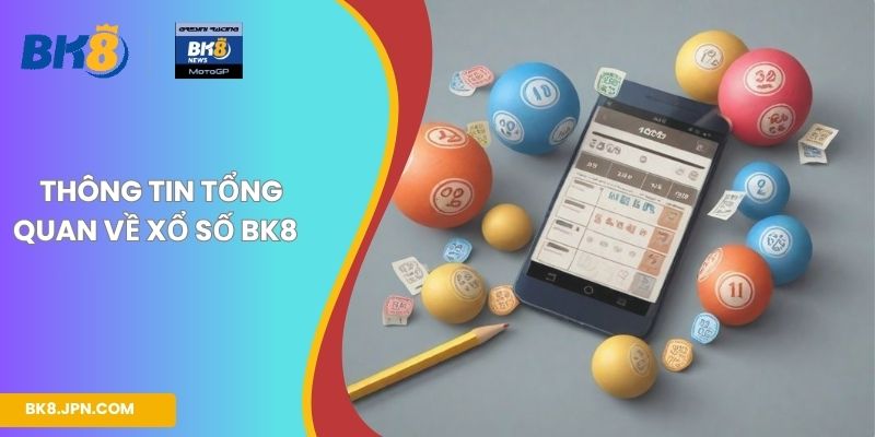 Thông tin tổng quan về xổ số BK8