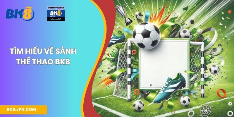 Tìm hiểu về sảnh thể thao BK8