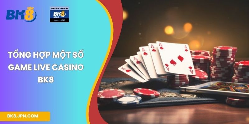 Tổng hợp một số game live casino BK8